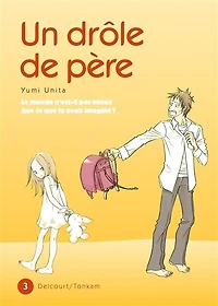 Un drôle de père : le monde n'est-il pas mieux que ce que tu avais imaginé ?, Vol. 3