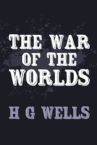 The War of the Worlds: Original and Unabridged