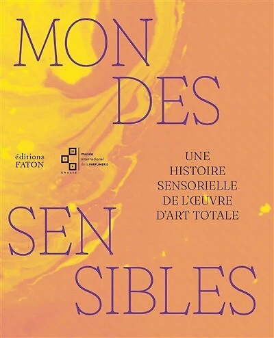 Mondes sensibles: Une histoire sensorielle de l'oeuvre d'art totale