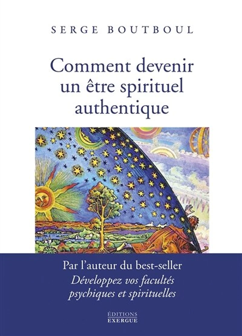 Comment devenir un être spirituel authentique: les clés pratiques d'ouverture et d'éveil