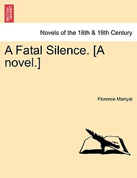 A Fatal Silence. [a Novel.]