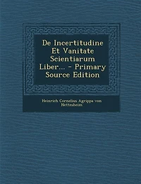De Incertitudine Et Vanitate Scientiarum Liber...