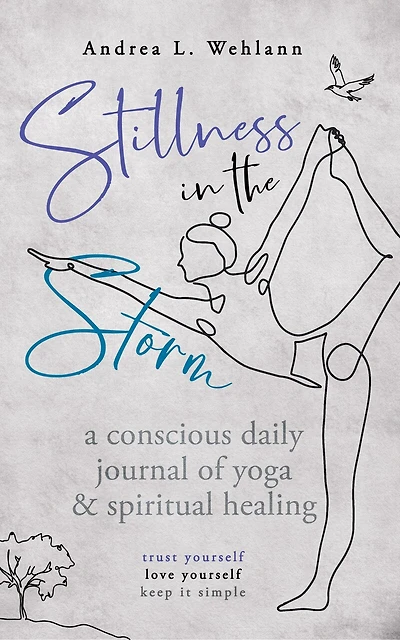 Stillness in the Storm: A Conscious Daily Journal of Yoga and Spiritual Healing