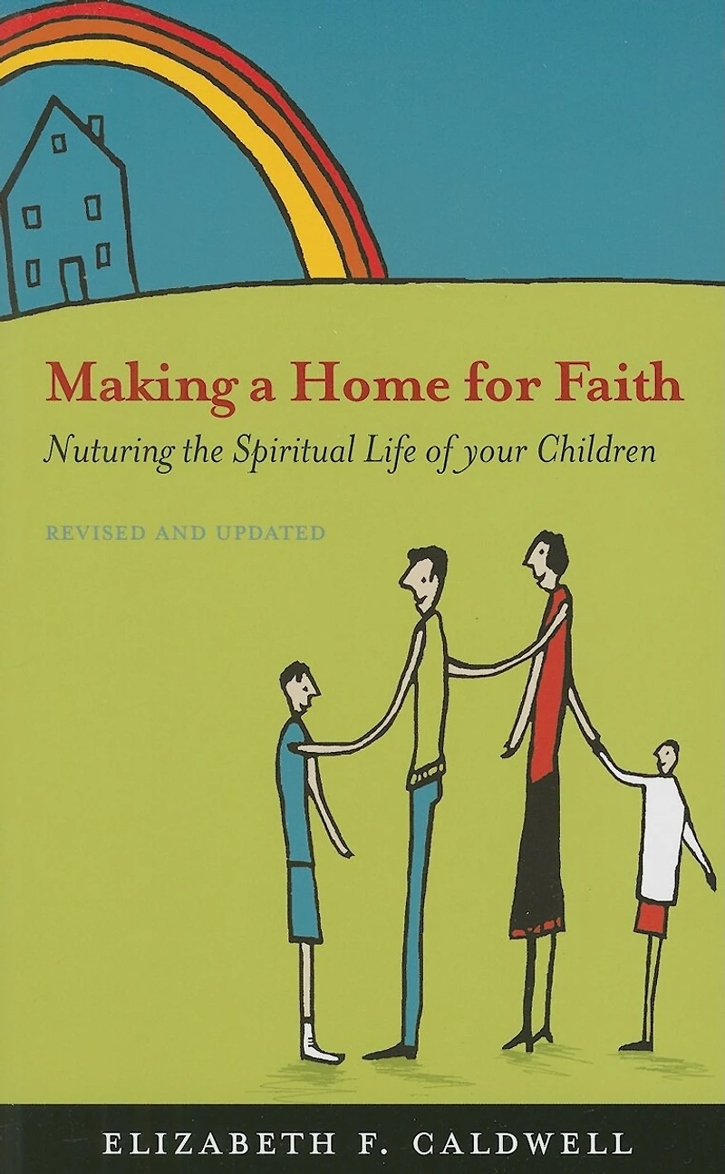 Making a Home for Faith: Nurturing the Spiritual Life of Your Children