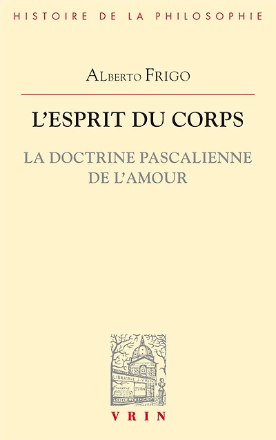 L' esprit du corps: la doctrine pascalienne de l'amour