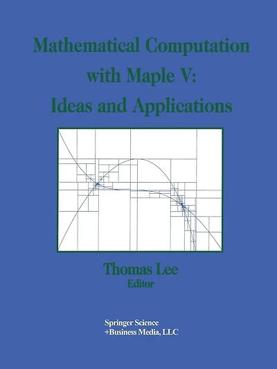 Mathematical Computation with Maple V: Ideas and Applications: Proceedings of the Maple Summer Workshop and Symposium, University of Michigan, Ann Arbor, June 28-30, 1993
