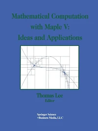 Mathematical Computation with Maple V: Ideas and Applications: Proceedings of the Maple Summer Workshop and Symposium, University of Michigan, Ann Arbor, June 28-30, 1993