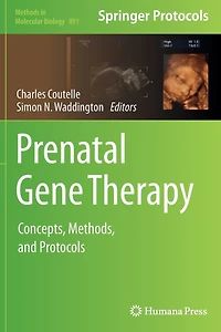 Prenatal Gene Therapy: Concepts, Methods, And Protocols