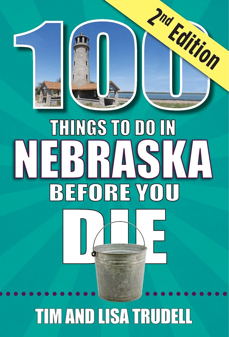 100 Things to Do Nebraska Before You Die, 2nd Edition
