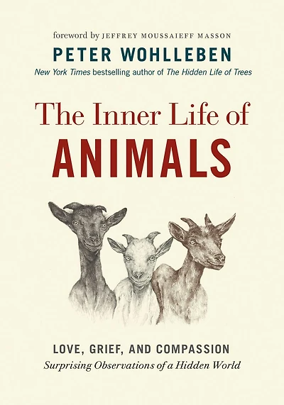 The Inner Life of Animals: Love, Grief, and Compassion—Surprising Observations a Hidden World