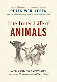 The Inner Life of Animals: Love, Grief, and Compassion—Surprising Observations a Hidden World