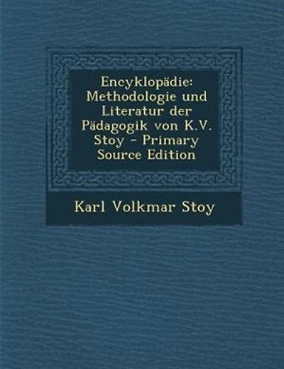 EncyklopSdie: Methodologie und Literatur der PSdagogik von K.V. Stoy - Primary Source Edition