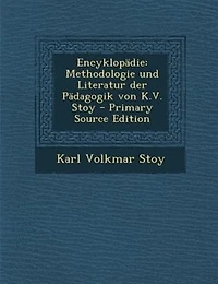 EncyklopSdie: Methodologie und Literatur der PSdagogik von K.V. Stoy - Primary Source Edition