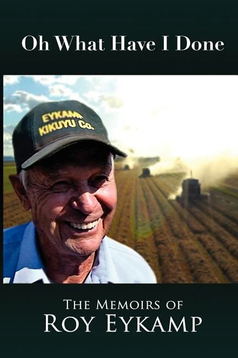 Oh What Have I Done: The Memoirs of Roy Eykamp