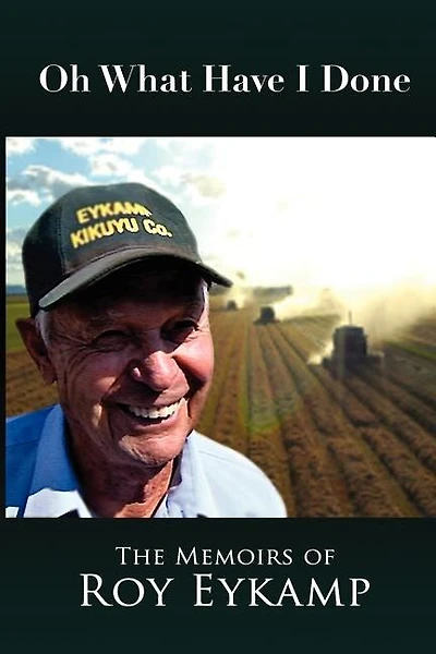 Oh What Have I Done: The Memoirs of Roy Eykamp