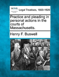 Practice and Pleading Personal Actions the Courts of Massachusetts (Classic Reprint)