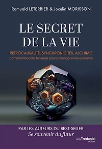 Le secret de la vie: rétrocausalité, synchronicités, alchimie