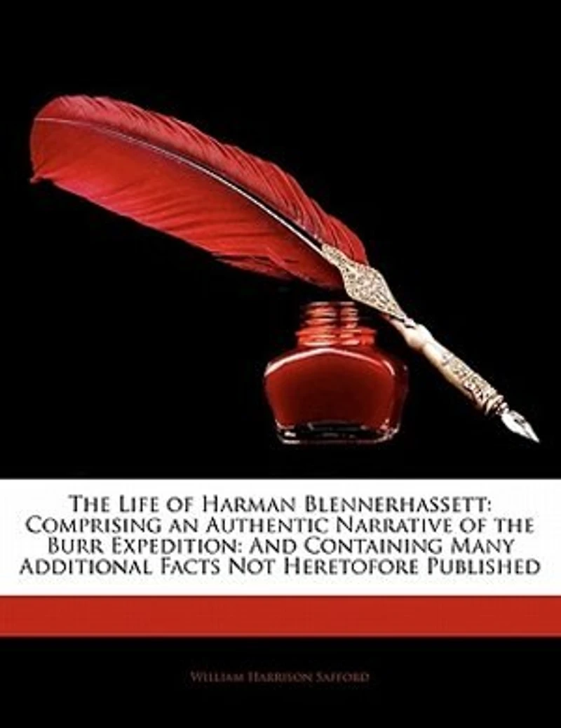 the Life of Harman Blennerhassett: Comprising an Authentic Narrative Burr Expedition: And Containing Many Additional Facts Not Heretofore Published.