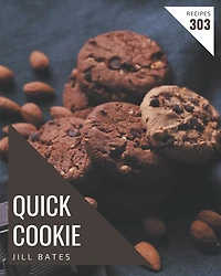303 Quick Cookie Recipes: Make Cooking at Home Easier with Quick Cookie Cookbook!