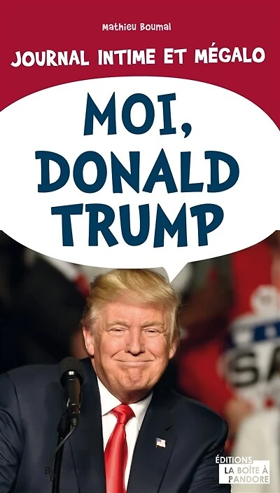 Moi, Donald Trump: journal intime et mégalo