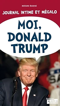 Moi, Donald Trump: journal intime et mégalo