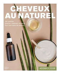 Cheveux au naturel: 100 recettes de soins et colorations