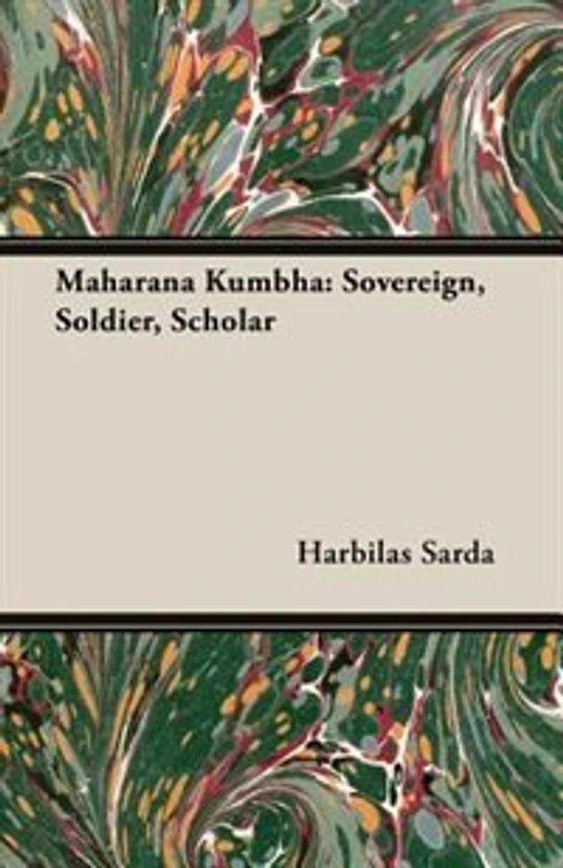 Maharana Kumbha: Sovereign, Soldier, Scholar (Classic Reprint)