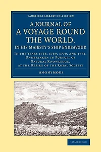 A Journal of a Voyage round the World, in His Majesty's Ship Endeavour: In the Years 1768, 1769, 1770, and 1771, Undertaken in Pursuit of Natural Knowledge, at the Desire of the Royal Society