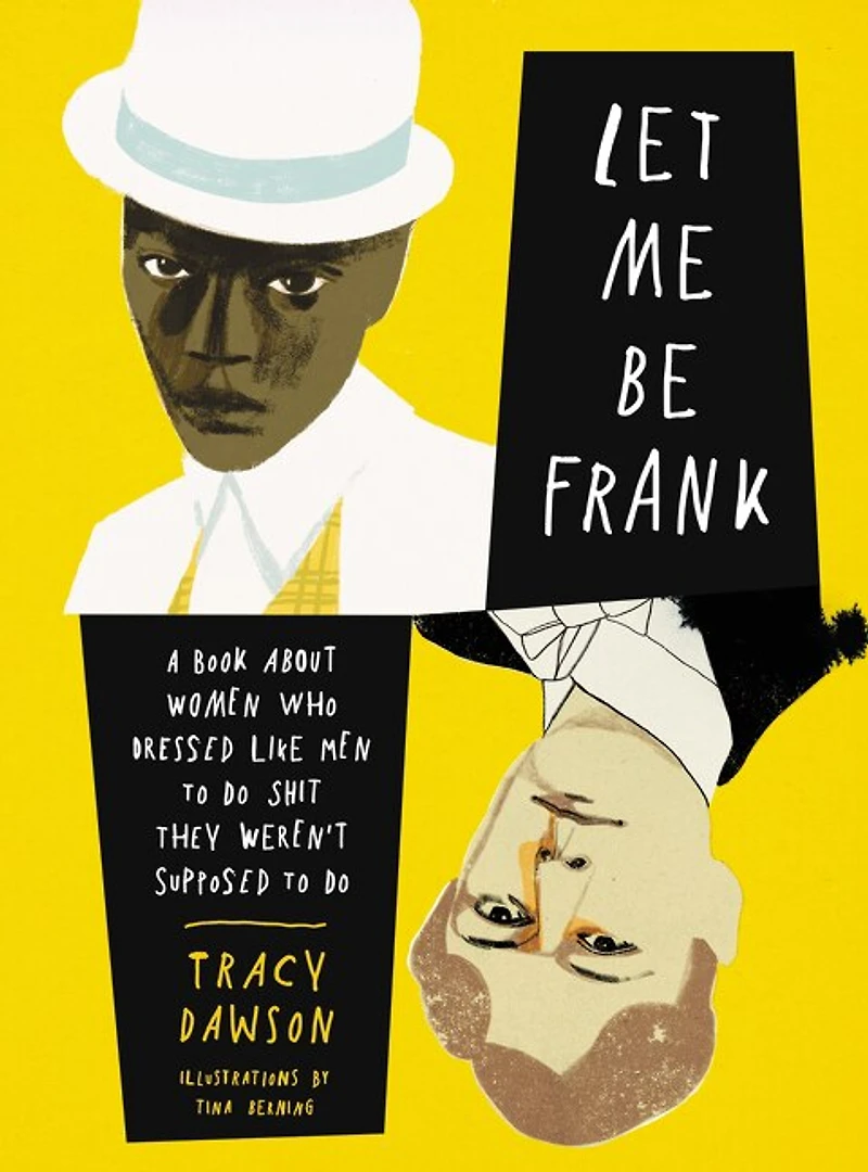 Let Me Be Frank: A Book About Women Who Dressed Like Men To Do Shit They Weren't Supposed