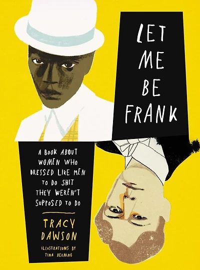 Let Me Be Frank: A Book About Women Who Dressed Like Men To Do Shit They Weren't Supposed