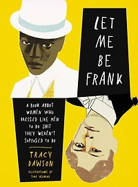 Let Me Be Frank: A Book About Women Who Dressed Like Men To Do Shit They Weren't Supposed