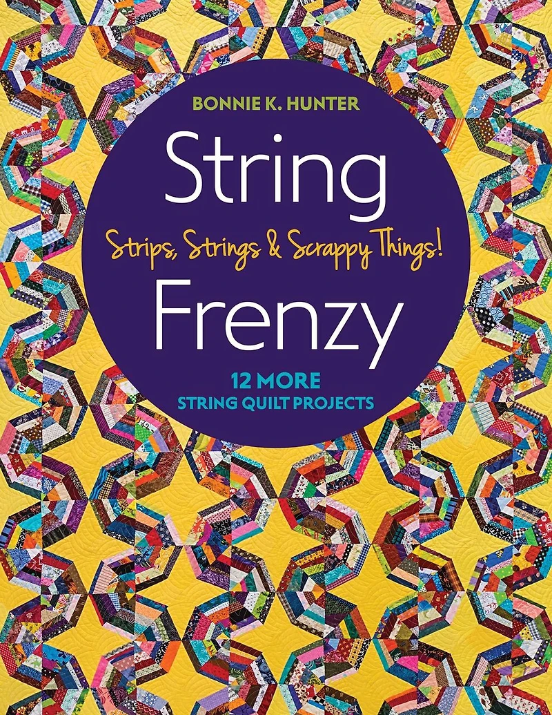 String Frenzy: 12 More Quilt Projects; Strips, Strings & Scrappy Things!