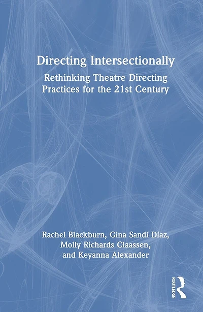 Directing Intersectionally: Rethinking Theatre Directing Practices for the 21st Century