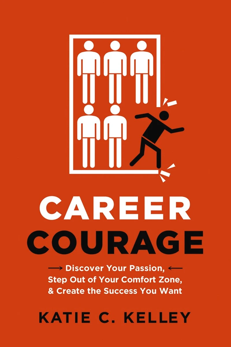 Career Courage: Discover Your Passion, Step Out Of Comfort Zone, And Create The Success You Want