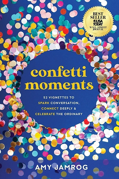 Confetti Moments: 52 Vignettes to Spark Conversation, Connect Deeply & Celebrate the Ordinary