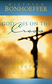 God Is on the Cross: Reflections Lent and Easter