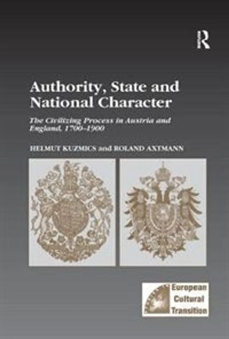 Authority, State and National Character: The Civilizing Process Austria England, 1700-1900