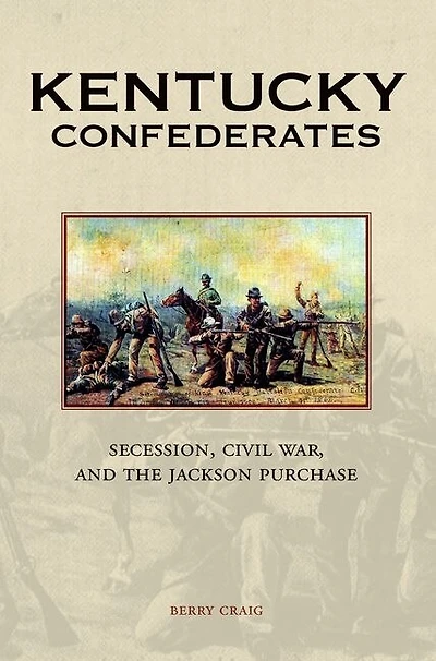 Kentucky Confederates: Secession, Civil War, And The Jackson Purchase