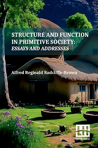 Structure And Function In Primitive Society: Essays And Addresses With A Foreword By E. E. Evans-Pritchard And Fred Eggan