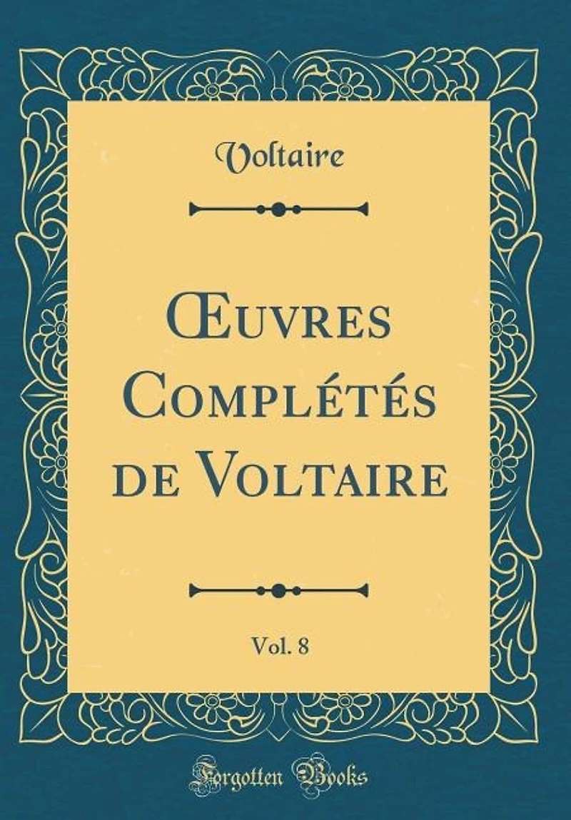 Ouvres Complétés de Voltaire, Vol. 8 (Classic Reprint)