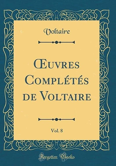 Ouvres Complétés de Voltaire, Vol. 8 (Classic Reprint)