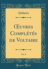 Ouvres Complétés de Voltaire, Vol. 8 (Classic Reprint)