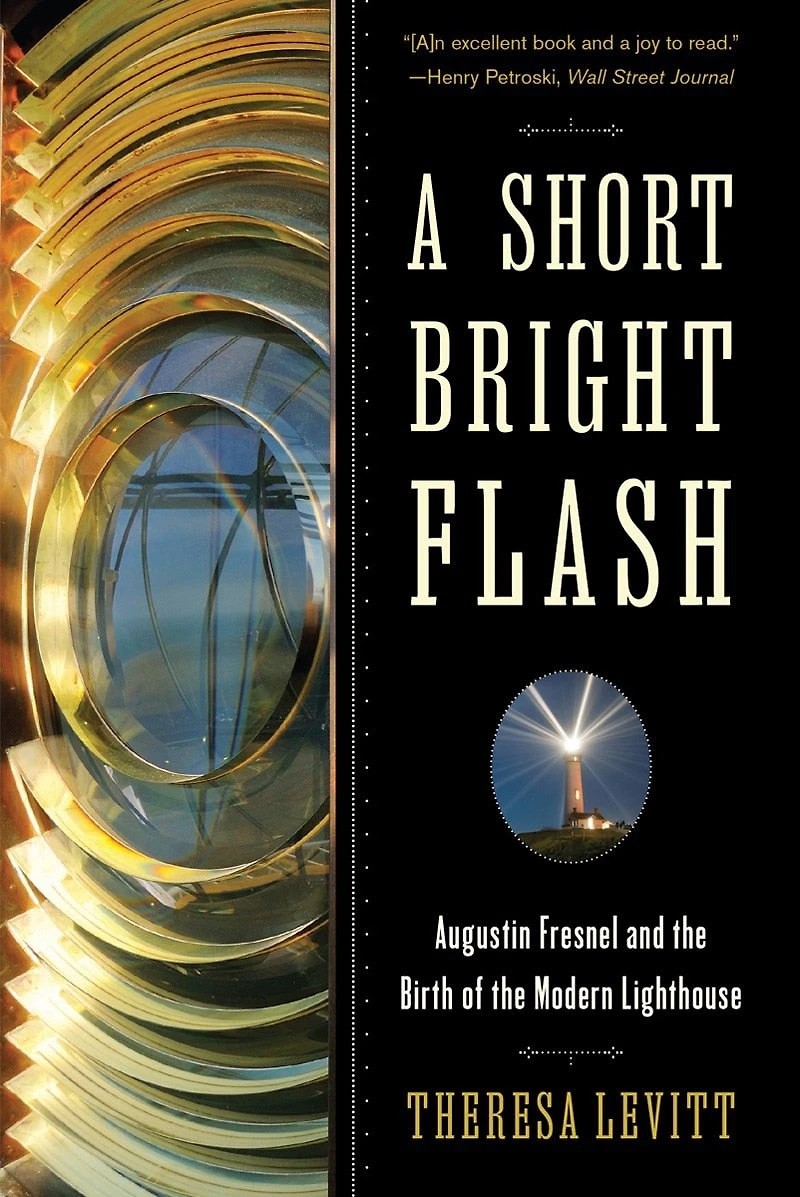 A Short Bright Flash: Augustin Fresnel And The Birth Of Modern Lighthouse