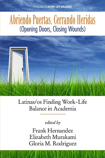 Abriendo Puertas, Cerrando Heridas (Opening doors, closing wounds): Latinas/os Finding Work-Life Balance Academia