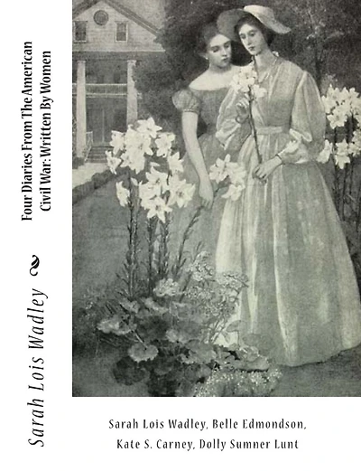 Four Diaries From The American Civil War: Written By Women