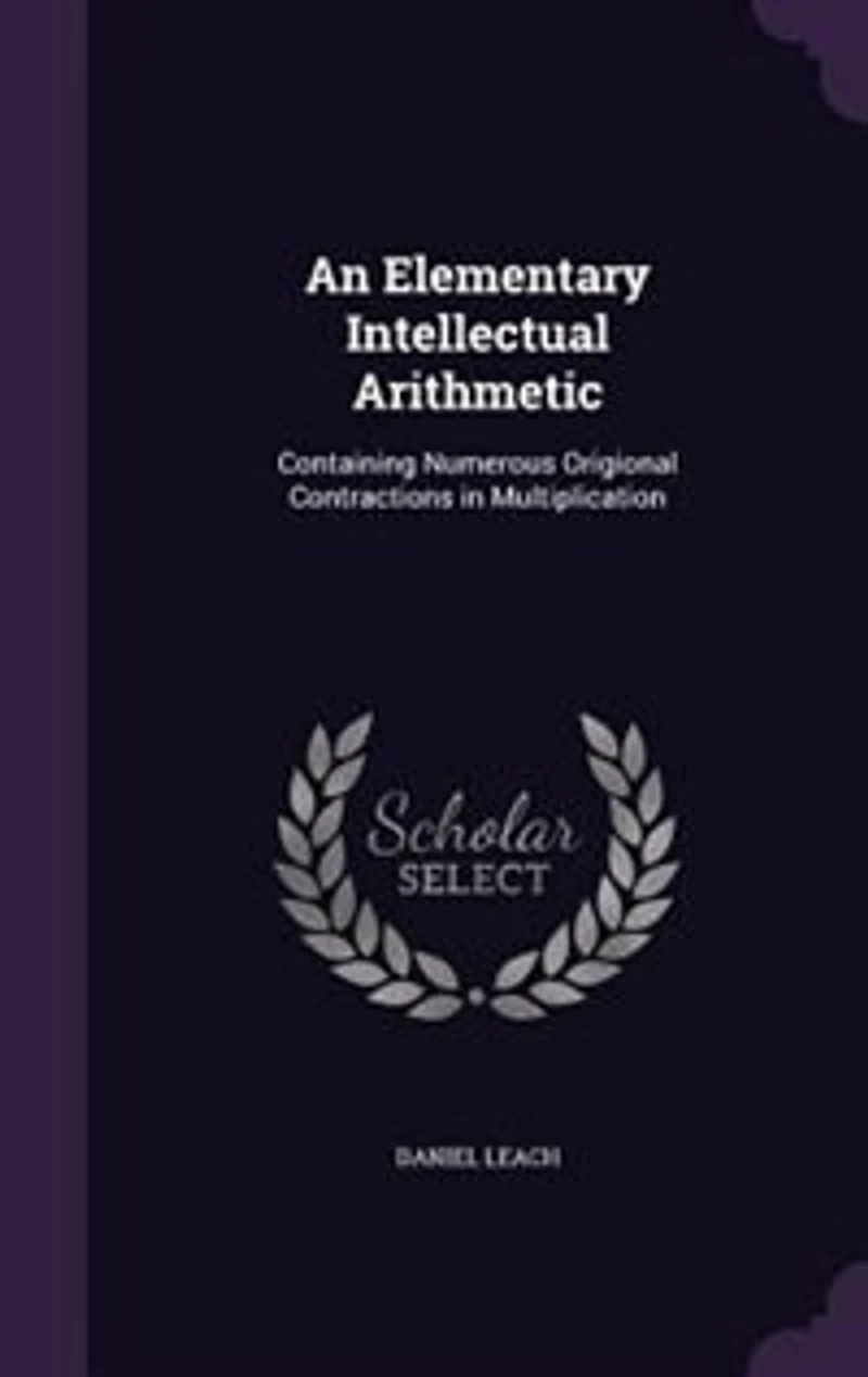 An Elementary Intellectual Arithmetic, Containing Numerous Original Contractions Multiplication