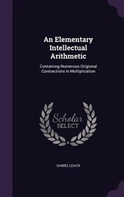 An Elementary Intellectual Arithmetic, Containing Numerous Original Contractions Multiplication
