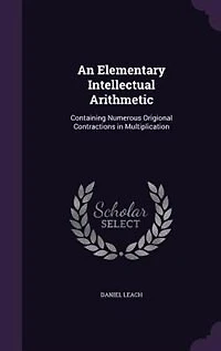 An Elementary Intellectual Arithmetic, Containing Numerous Original Contractions Multiplication
