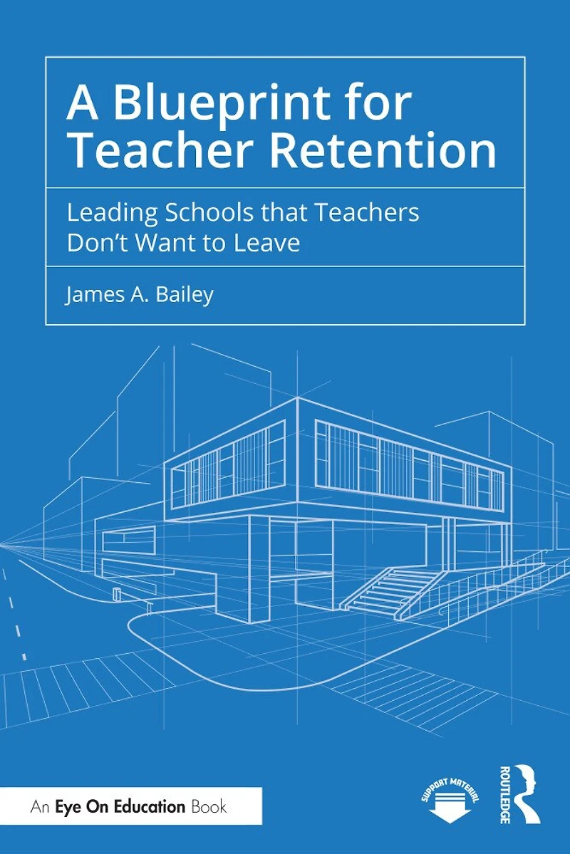 A Blueprint for Teacher Retention: Leading Schools that Teachers Don't Want to Leave