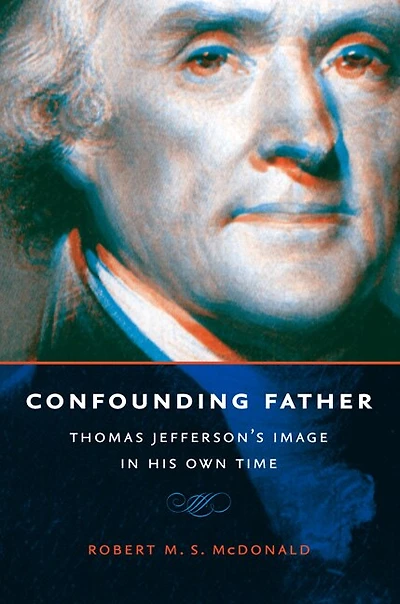 Confounding Father: Thomas Jefferson's Image His Own Time